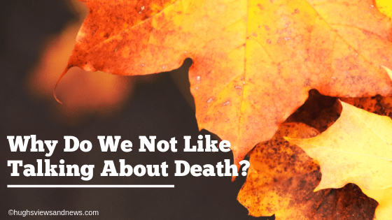 Why Do We Not Like Talking About Death?
