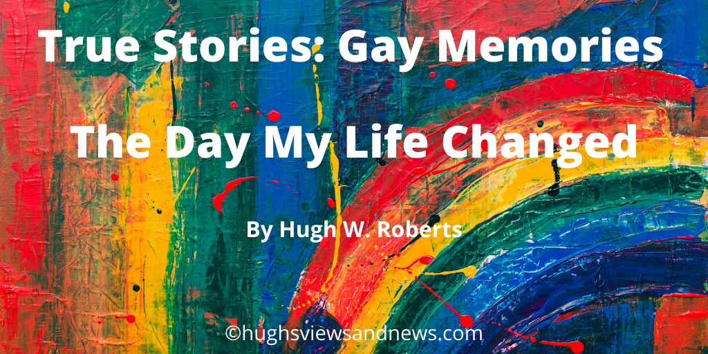 True Stories: Gay Memories - The Day My Life Changed #LGBTQI #LGBT