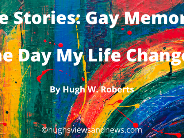 True Stories: Gay Memories – The Day My Life Changed #LGBTQI&nbsp;#LGBT