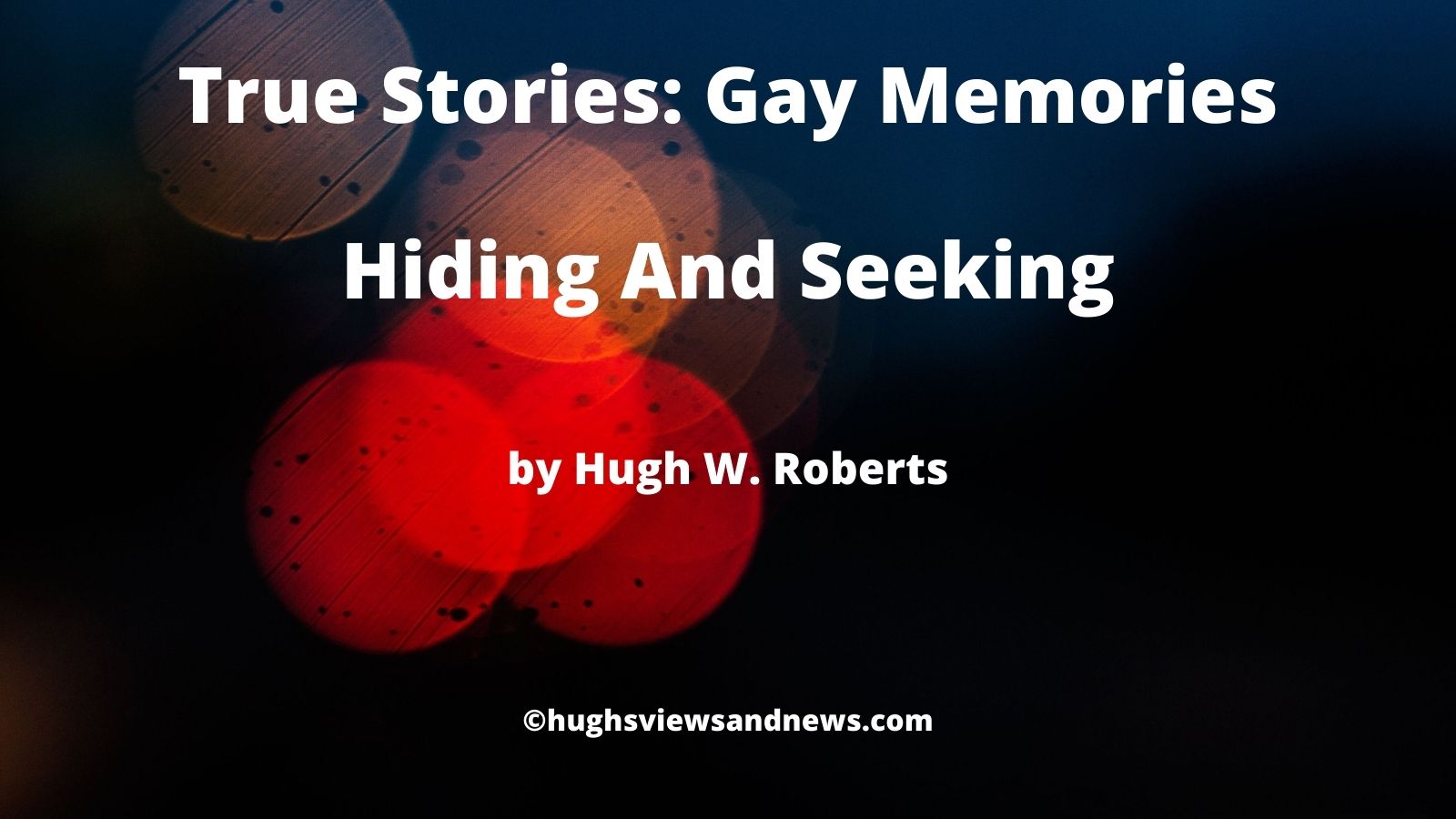 Banner for the blog post - 'True Stories: Gay Memories - Hiding And Seeking'