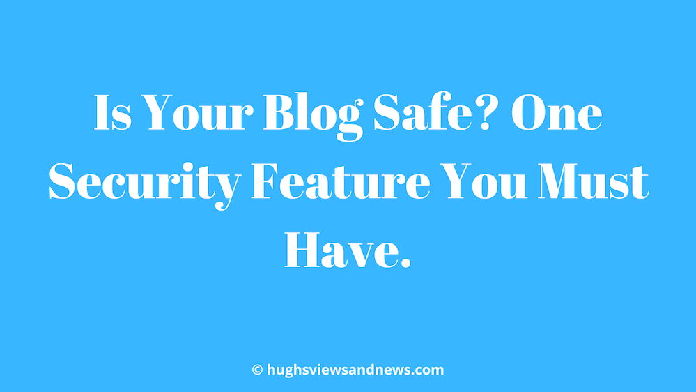 Light blue image with the words 'Is Your Blog Safe? One Security Feature You Must Have' in white text.