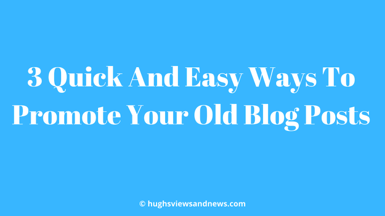 Light blue image with the words '3 Quick And Easy Ways To Promote Your Old Blog Posts' in white text