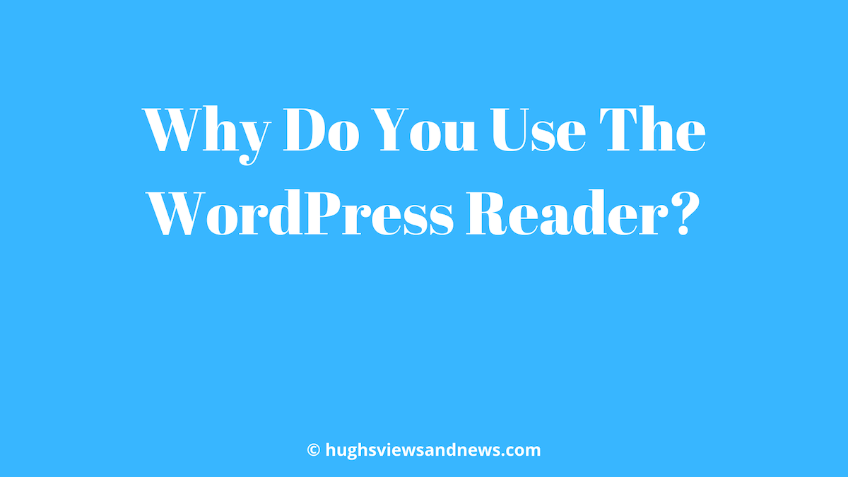 Light blue image with the words 'Why Do You Use The WordPress Reader?' in white text.