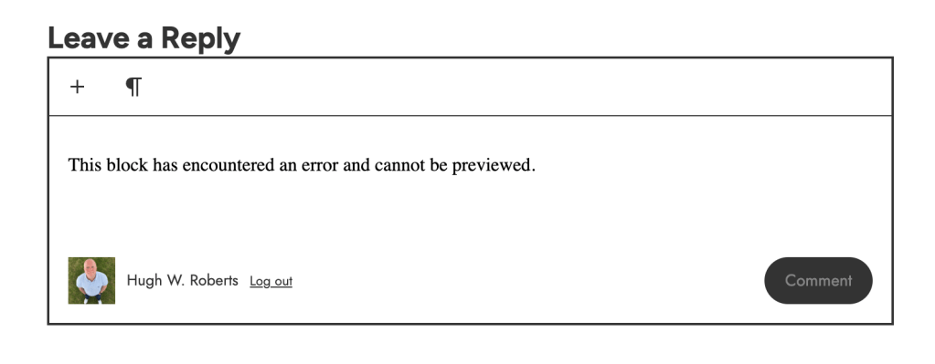 A screenshot of a website comment section under the heading "Leave a Reply." Inside a bordered text field, an error message reads, "This block has encountered an error and cannot be previewed." At the bottom left, a profile photo of Hugh W. Roberts appears next to his name and a "Log out" link, with a dark "Comment" button in the bottom right corner.